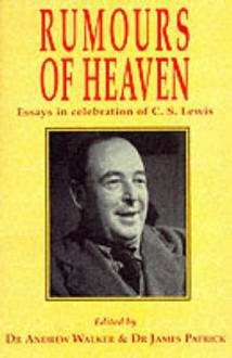 Rumours of Heaven: Essays in Celebration of C. S. Lewis - Sourcebooks Inc