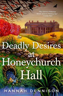 Deadly Desires at Honeychurch Hall: A Mystery - Hannah Dennison