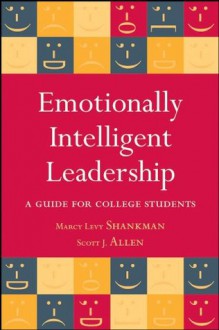 Emotionally Intelligent Leadership: A Guide for College Students - Marcy L. Shankman, Scott J. Allen