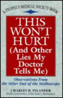 This Won't Hurt: And Other Lies My Doctor Tells Me - Charles B. Inlander