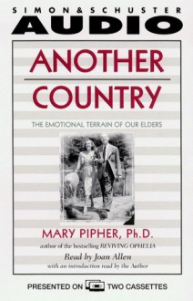 Another Country: The Emotional Terrain of Our Elders by Mary Pipher (1999-03-01) - Mary Pipher