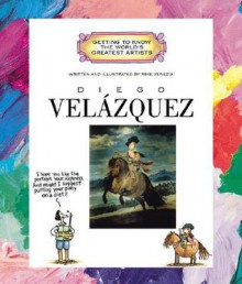 Diego Velazquez (Getting to Know the World's Greatest Artists) - Mike Venezia