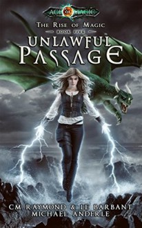 Unlawful Passage (The Rise of Magic #5) - Michael Anderle, L.E. Barbant, C.M. Raymond