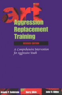 Aggression Replacement Training: A Comprehensive Intervention for Aggressive Youth (OUT OF PRINT) - Arnold P. Goldstein