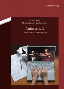 Autorschaft: Ikonen - Stile - Institutionen - Christel Meier, Martina Wagner-Egelhaaf