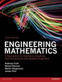 Engineering Mathematics: A Foundation for Electronic, Electrical, Communications and Systems Engineers. - Tony Croft