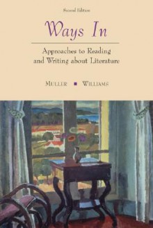 Ways in: Approaches to Reading and Writing about Literature Ways In: Approaches to Reading and Writing about Literature - Gilbert H. Muller, John Alfred Williams