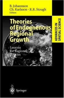 Theories of Endogenous Regional Growth: Lessons for Regional Policies - Roger Stough, Borje Johansson, Charlie Karlsson, Boerje Johansson