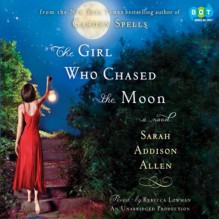 The Girl Who Chased the Moon - Sarah Addison Allen, Rebecca Lowman