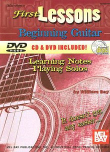 First Lessons Beginning Guitar: Learning Notes / Playing Solos [With CD and DVD] - William Bay