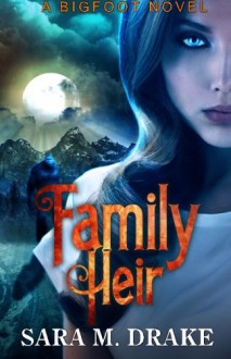 Family Heir: A Bigfoot Novel - Sara M Drake