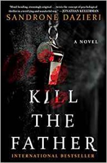 Kill the Father: A Novel (Caselli and Torre Series) - Sandrone Dazieri