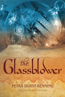 The Glassblower (The Glassblower Trilogy Book 1) - Petra Durst-Benning, Samuel Willcocks