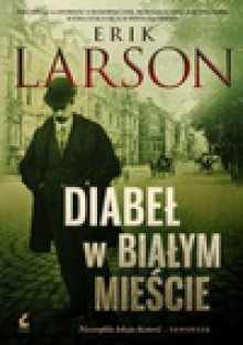 Diabeł w białym mieście - Erik Larson