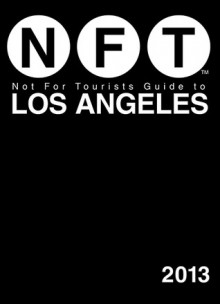 Not For Tourists Guide to Los Angeles 2013 - Not For Tourists