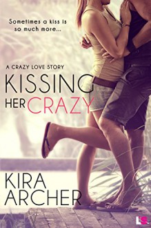 Kissing Her Crazy (Crazy Love) - Kira Archer