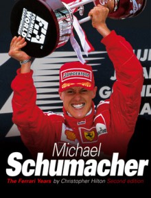 Michael Schumacher's Ferrari Years - Christopher Hilton