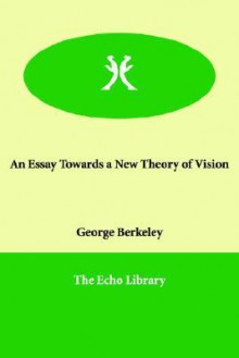 An Essay Towards a New Theory of Vision - George Berkeley