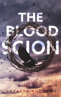 The Blood Scion (The Scion Legacy) (Volume 1) - Nazarea Andrews