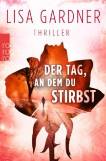 Der Tag, an dem du stirbst - Lisa Gardner