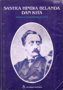 Sastra Hindia Belanda dan Kita - Subagio Sastrowardoyo