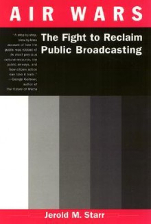 Air Wars: The Fight to Reclaim Public Broadcasting - Jerold M. Starr