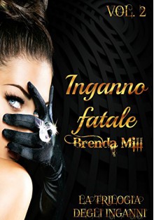 Inganno fatale (La trilogia degli inganni #2): "L'eternità è appena iniziata." - Brenda Mill