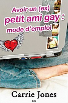 Avoir un (ex) petit ami gay : mode d'emploi (Belle Tome 1) - Carrie Jones