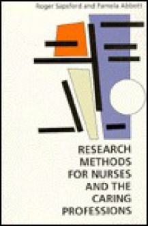 Research Methods for Nurses and the Caring Professions - R.J. Sapsford, Pamela Abbott, Sapsford