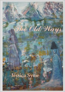 The Old Ways - Jessica Syme