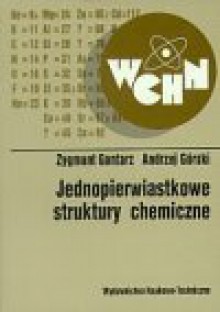 Jednopierwiastkowe struktury chemiczne - Zygmunt Gontarz, Andrzej Górski