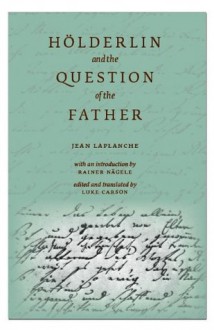 Holderlin and the Question of the Father (E L S Monograph Series) - Jean Laplanche, Luke Carson, Rainer Nagele