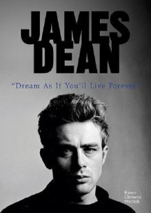 James Dean: Dream as If You'll Live Forever - Karen Clemens Warrick