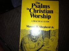 The Psalms in Christian Worship: A Practical Guide - Massey H. Shepherd Jr.