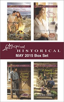 Love Inspired Historical May 2015 Box Set: Wagon Train SweetheartSecond Chance HeroLove by DesignA Family Found - Lacy Williams, Winnie Griggs, Christine Johnson, Laura Abbot