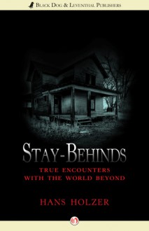 Stay-Behinds: True Encounters with the World Beyond - Hans Holzer