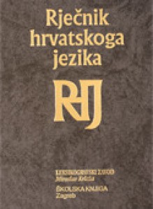 Rječnik hrvatskoga jezika - Leksikografski zavod 'Miroslav Krleža', Jure Šonje, Ana Diklić