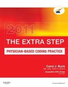 The Extra Step, Physician-Based Coding Practice 2011 Edition - Carol J. Buck