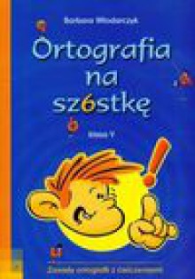 Ortografia na szóstkę klasa v - Barbara Włodarczyk