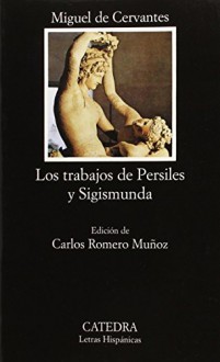 Los trabajos de Persiles y Sigismunda/ The Labours of Persiles and Sigismunda (Letras Hispanicas/ Hispanic Writings) (Spanish Edition) - Miguel de Cervantes Saavedra, Carlos Munoz Romero