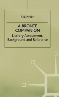 A Brontë Companion: Literary Assessment, Background, And Reference - F.B. Pinion