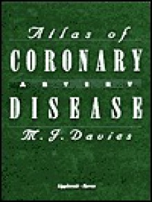 Atlas Of Coronary Artery Disease - M.J. Davies