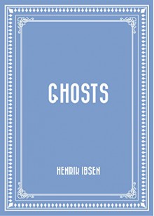 Ghosts - Henrik Ibsen