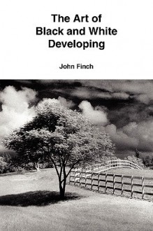 The Art of Black and White Developing - John Finch