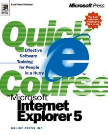 Quick Course in Microsoft Internet Explorer 5 - Online Press, Inc