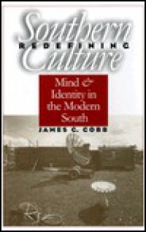 Redefining Southern Culture: Mind And Identity In The Modern South - James C. Cobb