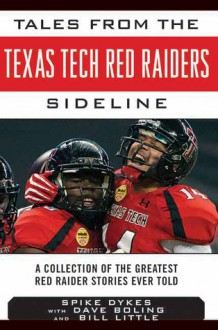 Tales from the Texas Tech Red Raiders Sideline: A Collection of the Greatest Red Raider Stories Ever Told - Spike Dykes, Dave Boling