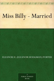 Miss Billy - Married - Eleanor H. (Eleanor Hodgman) Porter