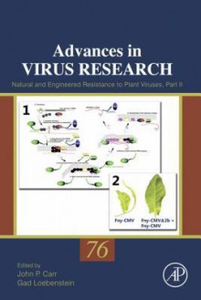 Advances in Virus Research, Volume 76: Natural and Engineered Resistance to Plant Viruses: Part II - John Carr, Michael J. Buchmeier, Clarence J. Peters, Gad Loebenstein