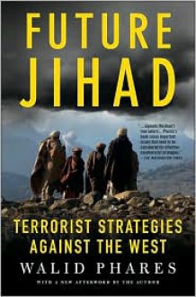 Future Jihad: Terrorist Strategies Against the West - Walid Phares